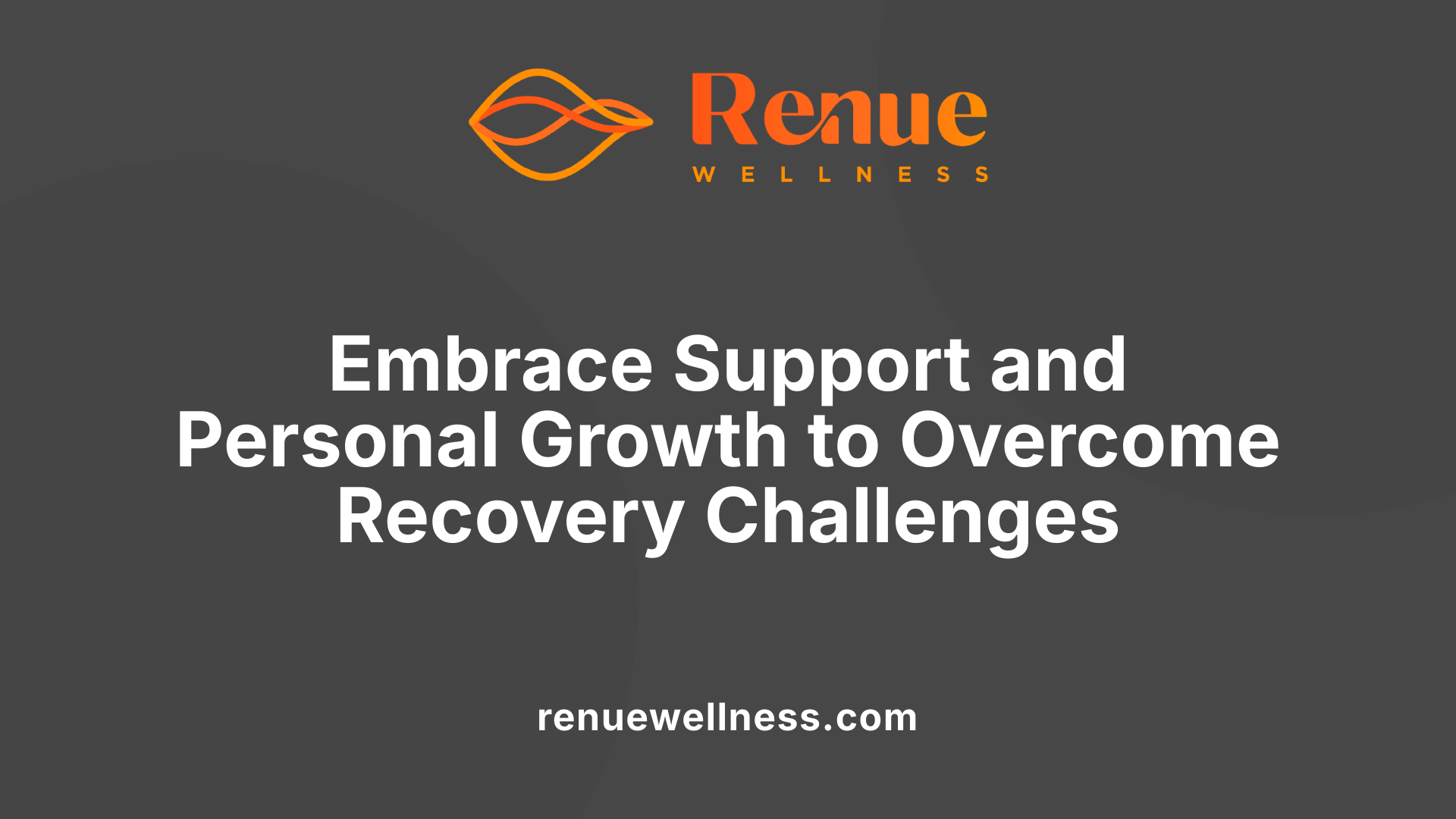 Embrace Support and Personal Growth to Overcome Recovery Challenges