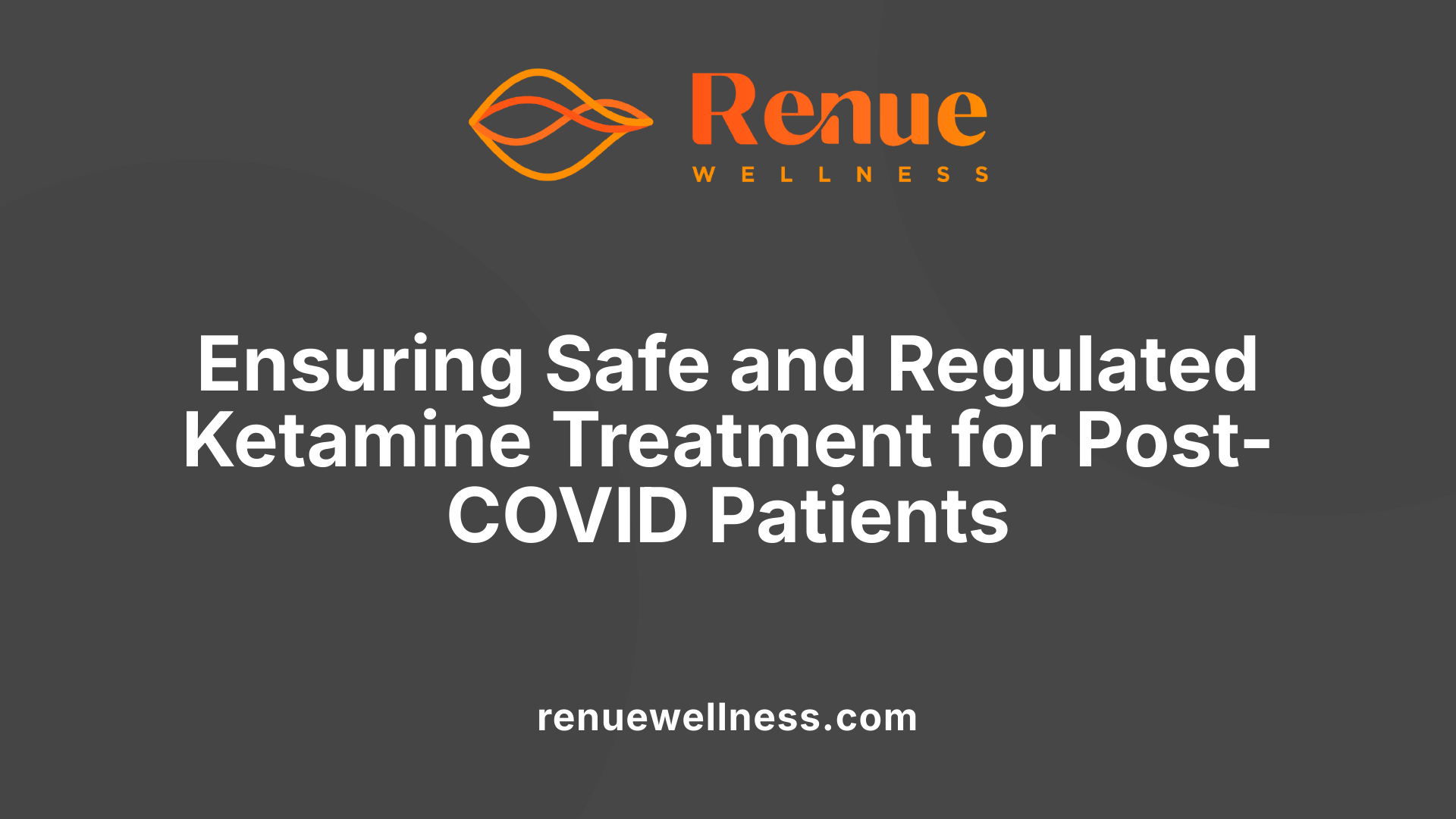 Ensuring Safe and Regulated Ketamine Treatment for Post-COVID Patients