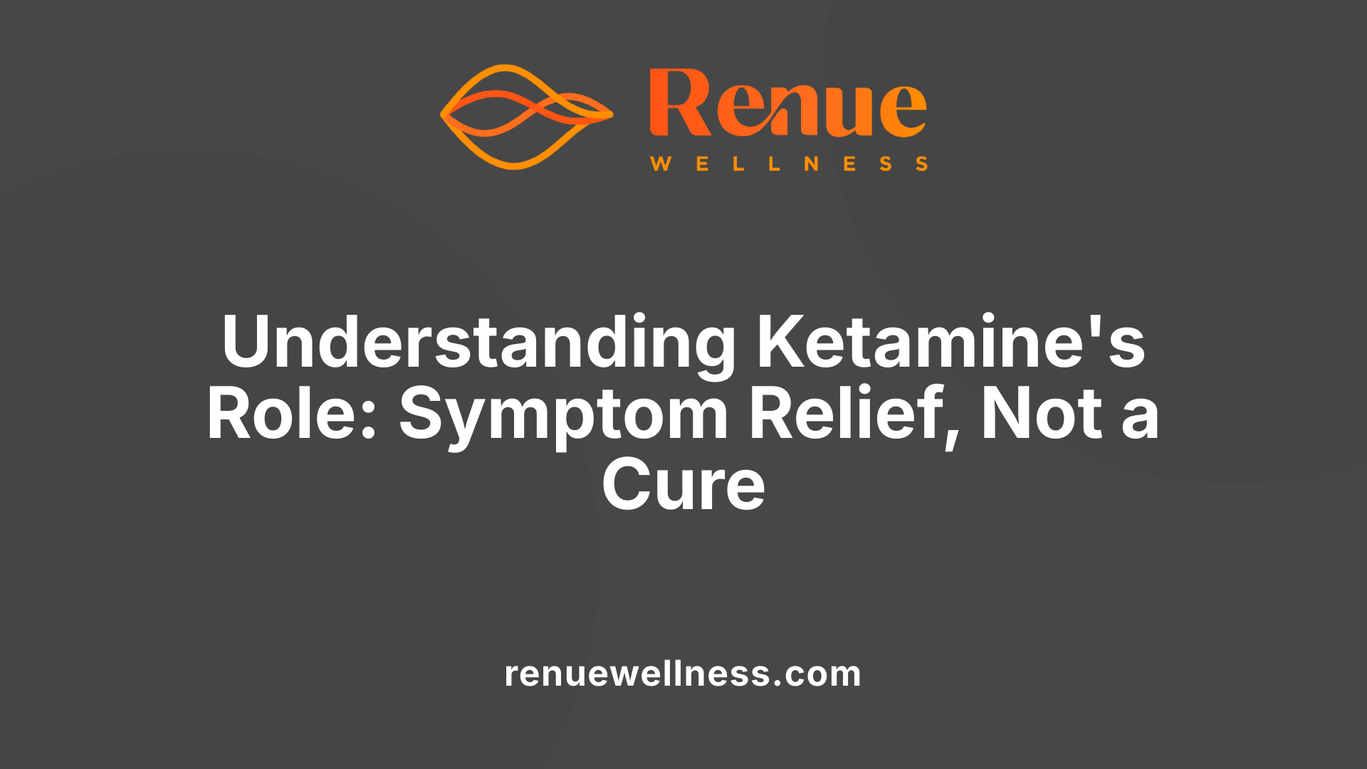 Understanding Ketamine's Role: Symptom Relief, Not a Cure