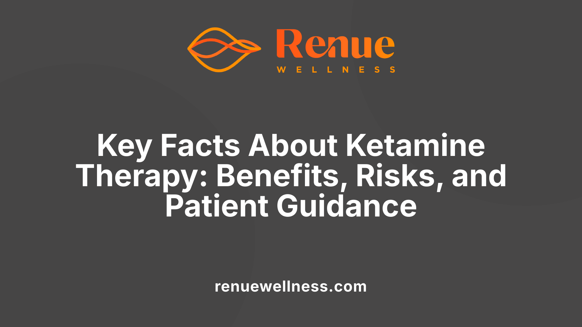 Key Facts About Ketamine Therapy: Benefits, Risks, and Patient Guidance