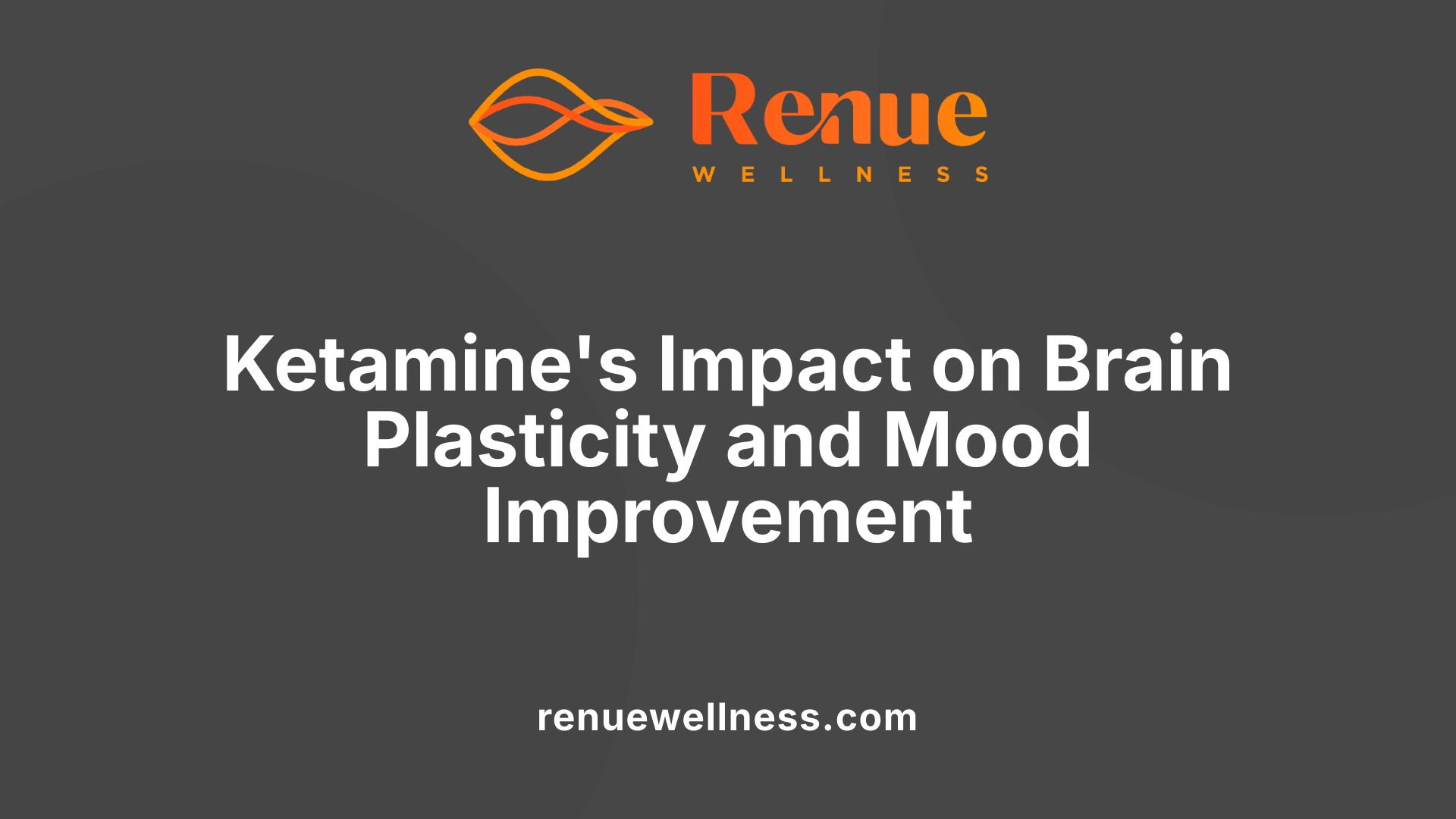 Ketamine's Impact on Brain Plasticity and Mood Improvement