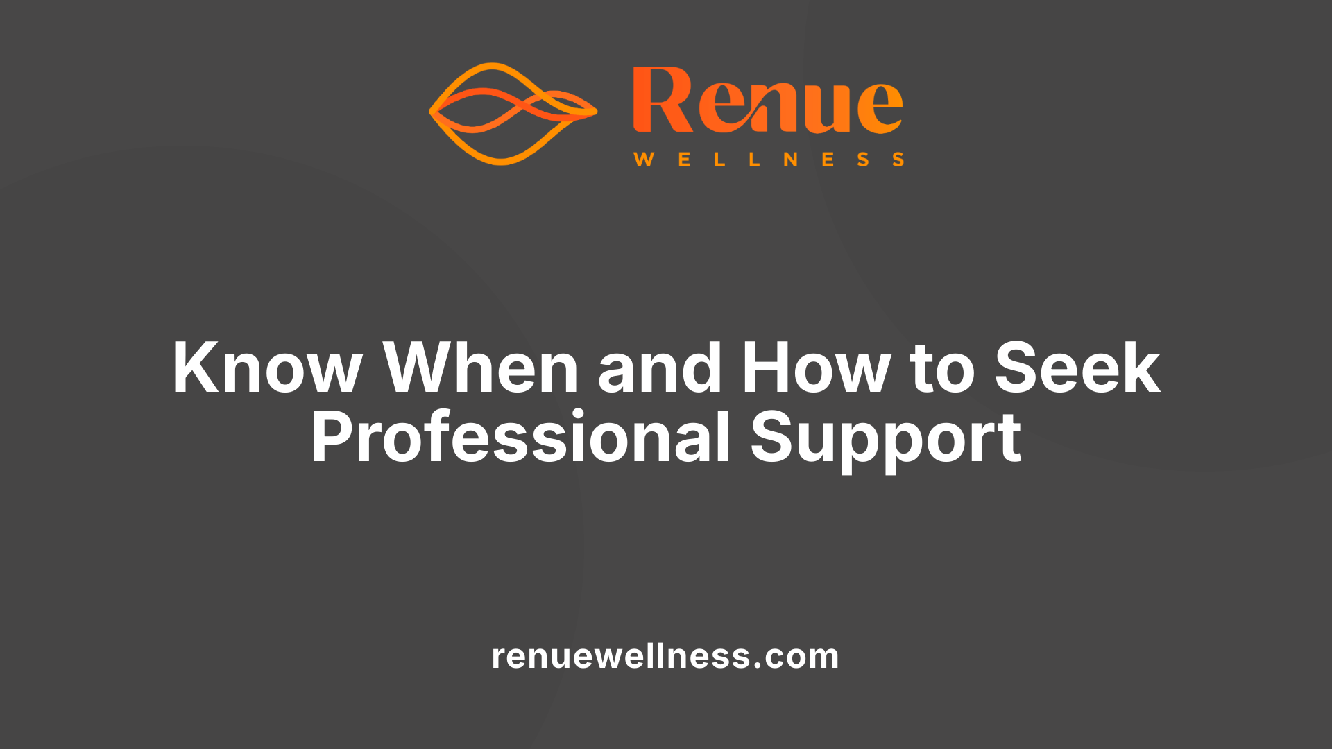 Know When and How to Seek Professional Support