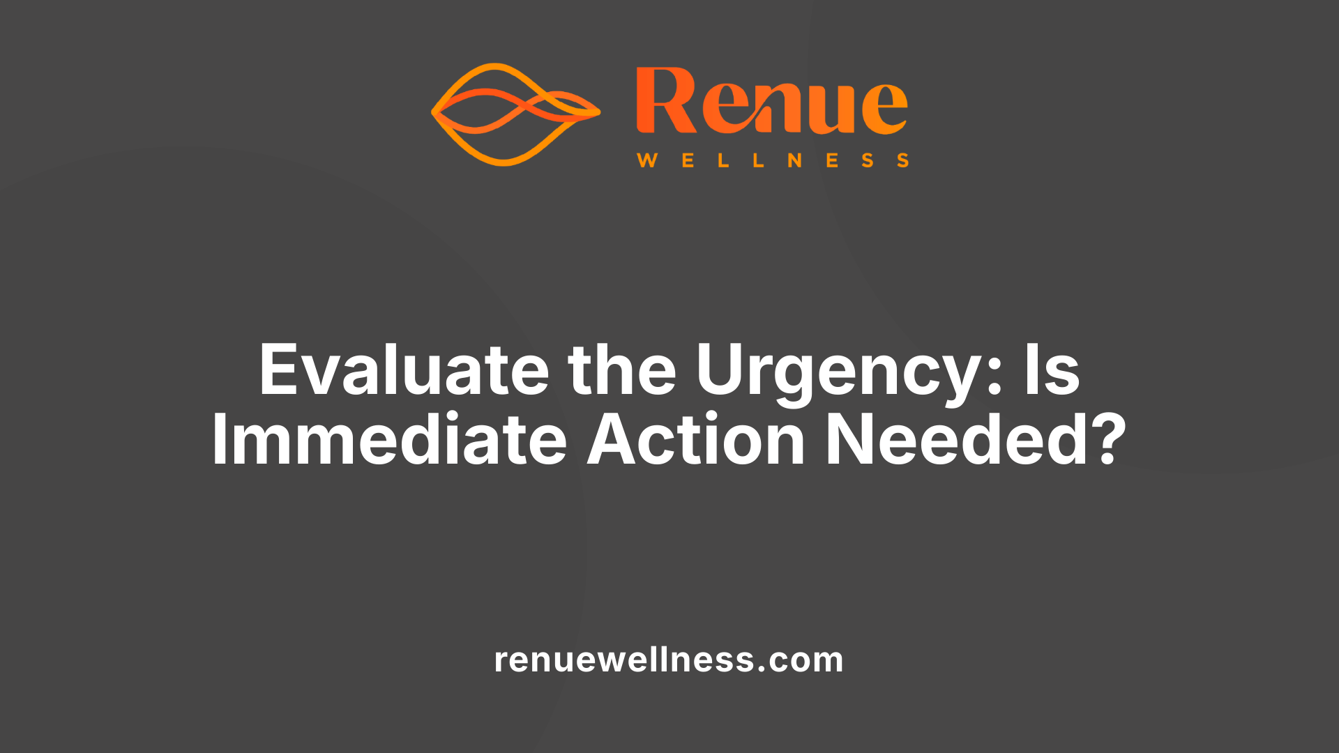 Evaluate the Urgency: Is Immediate Action Needed?