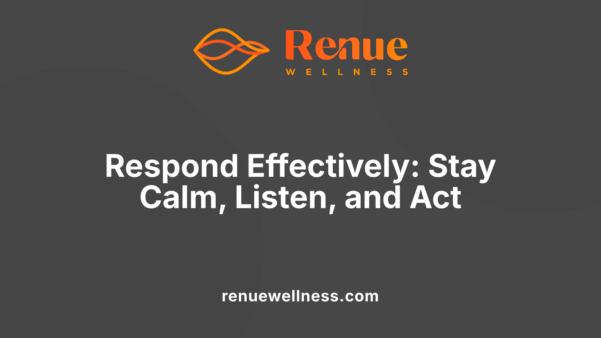 Respond Effectively: Stay Calm, Listen, and Act
