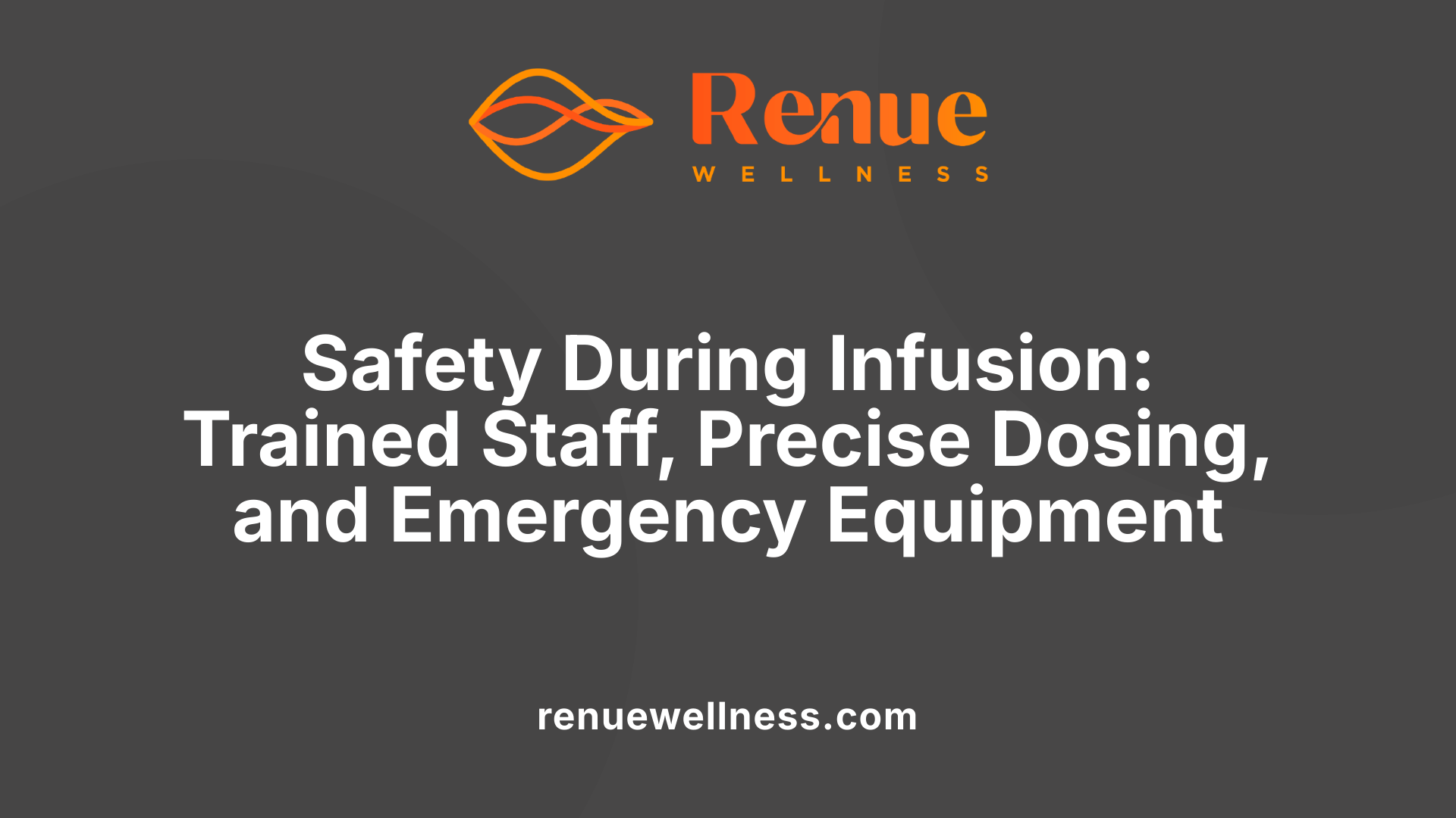 Safety During Infusion: Trained Staff, Precise Dosing, and Emergency Equipment