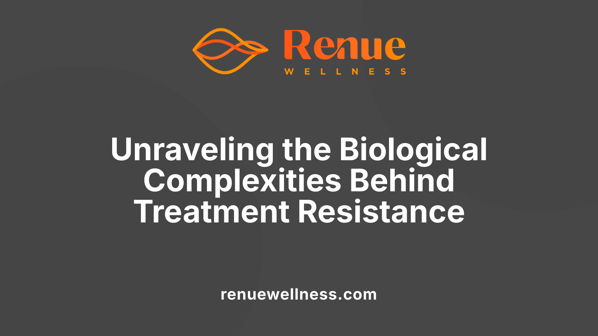 Unraveling the Biological Complexities Behind Treatment Resistance