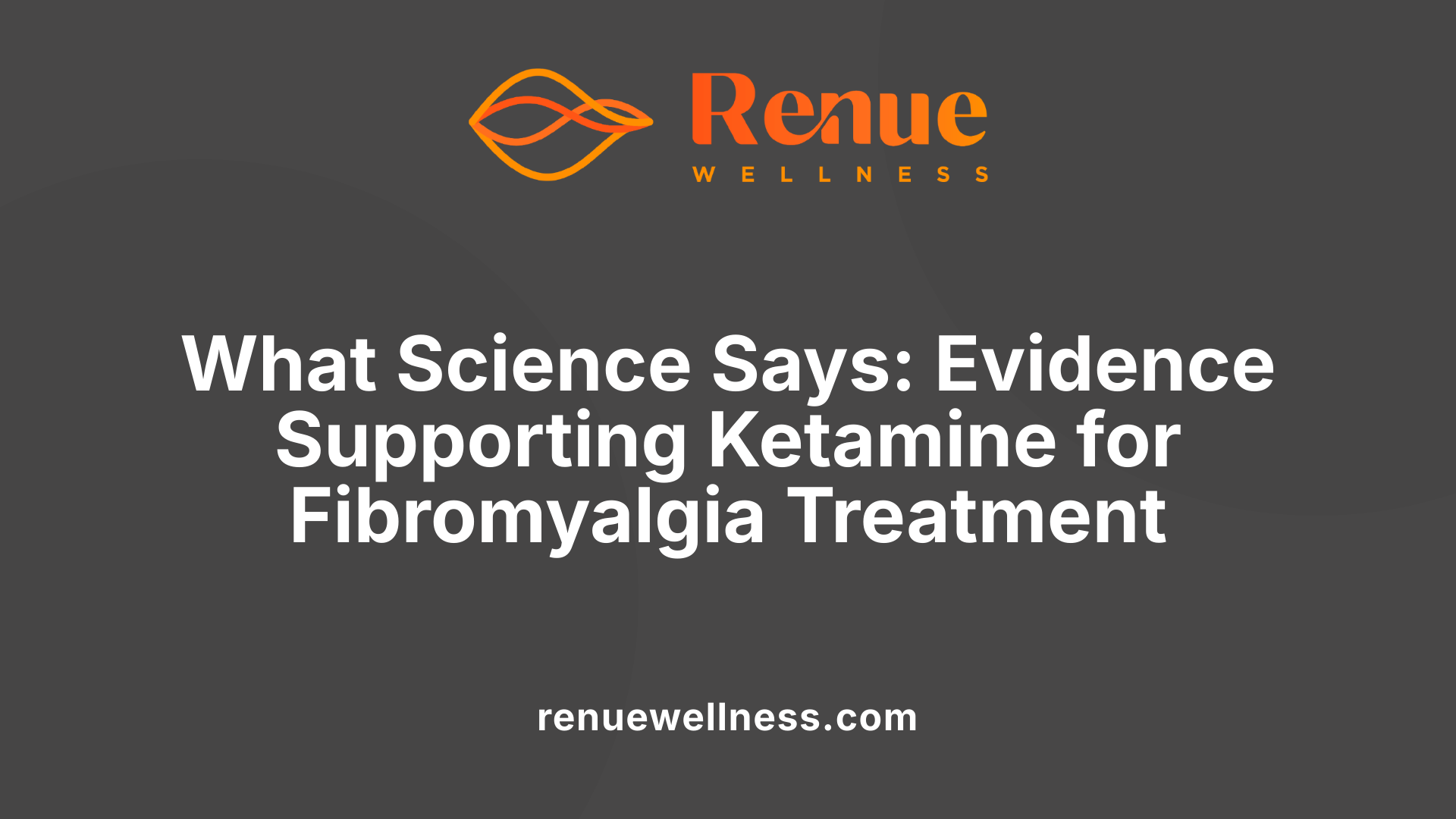 What Science Says: Evidence Supporting Ketamine for Fibromyalgia Treatment