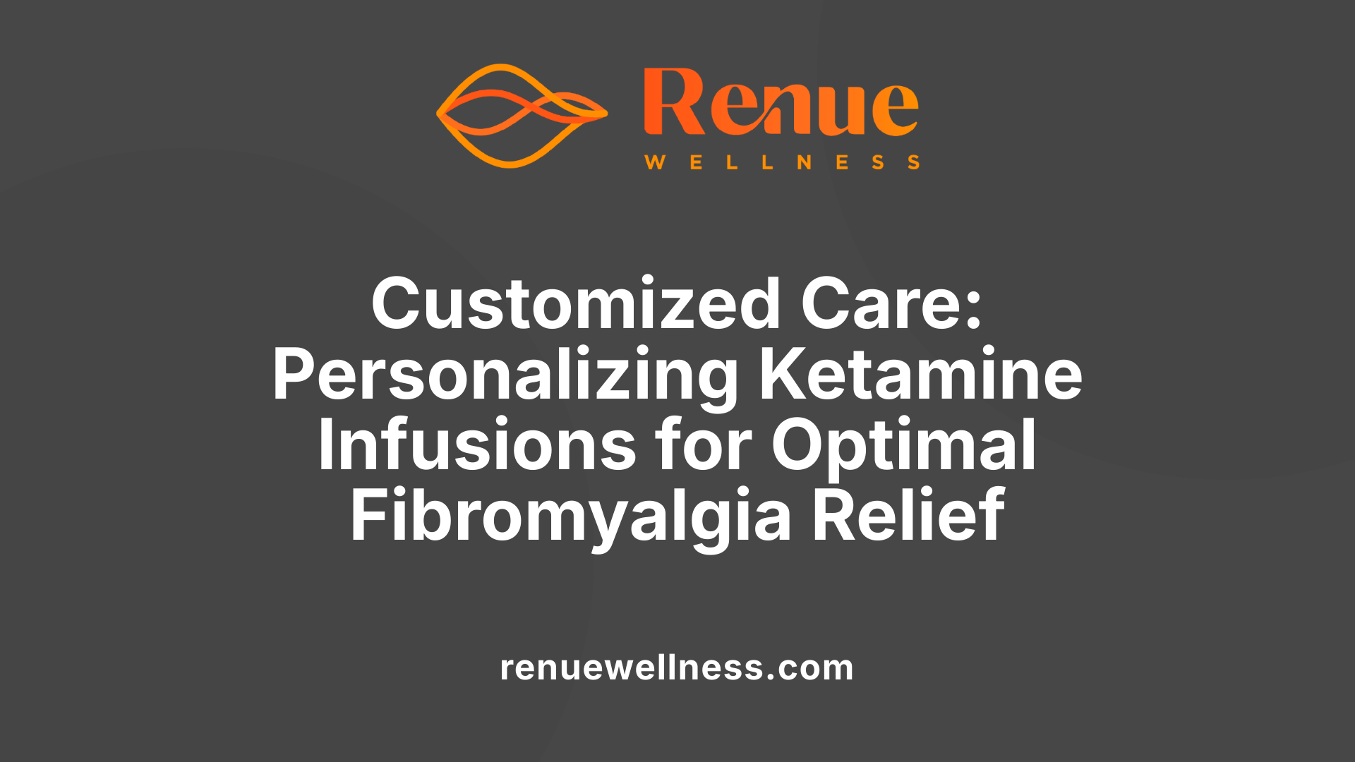 Customized Care: Personalizing Ketamine Infusions for Optimal Fibromyalgia Relief