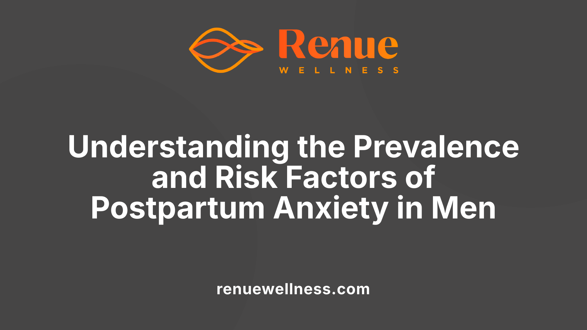 Understanding the Prevalence and Risk Factors of Postpartum Anxiety in Men