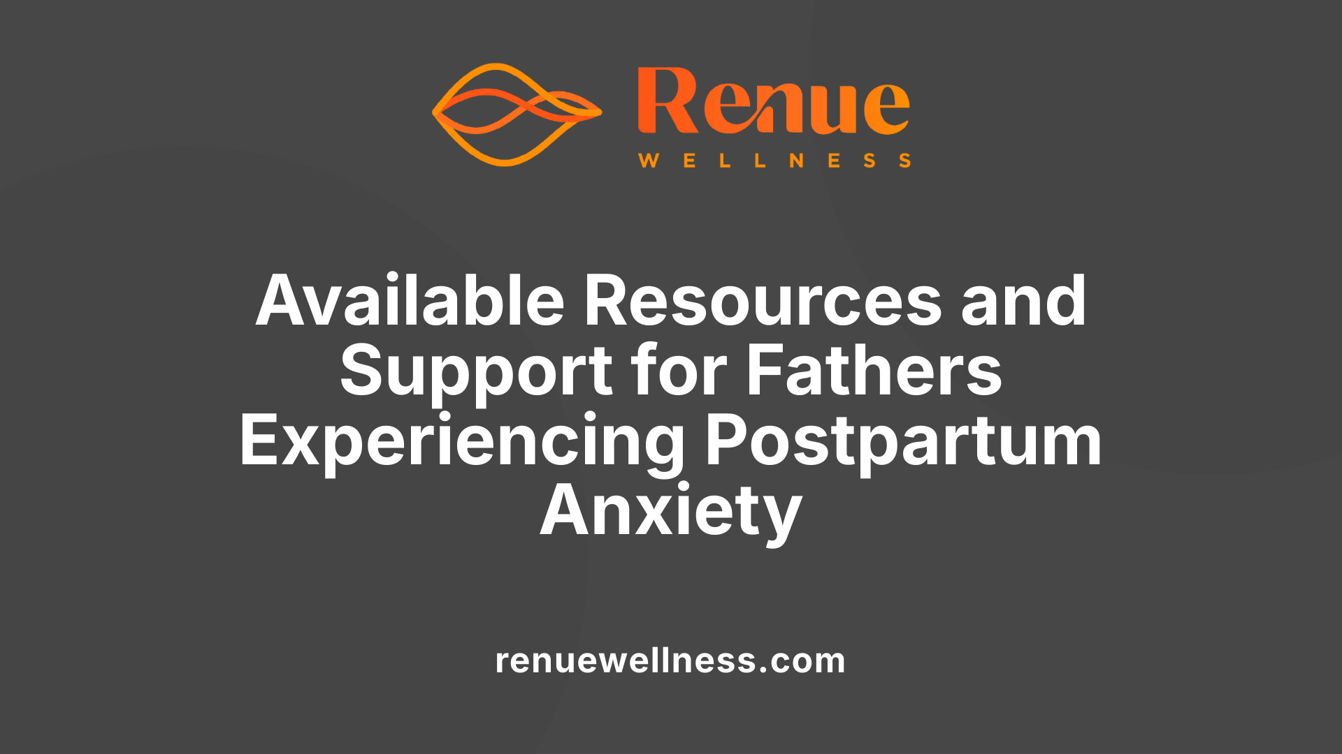 Available Resources and Support for Fathers Experiencing Postpartum Anxiety