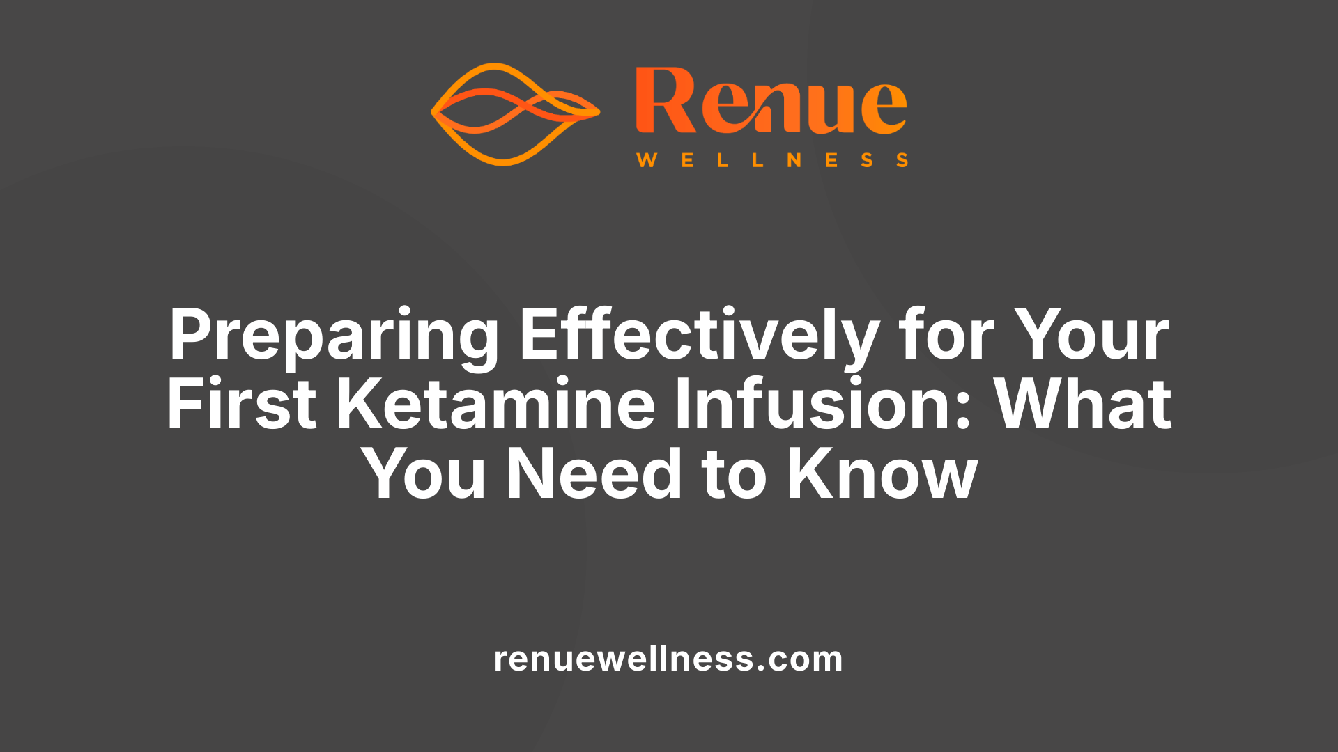 Preparing Effectively for Your First Ketamine Infusion: What You Need to Know