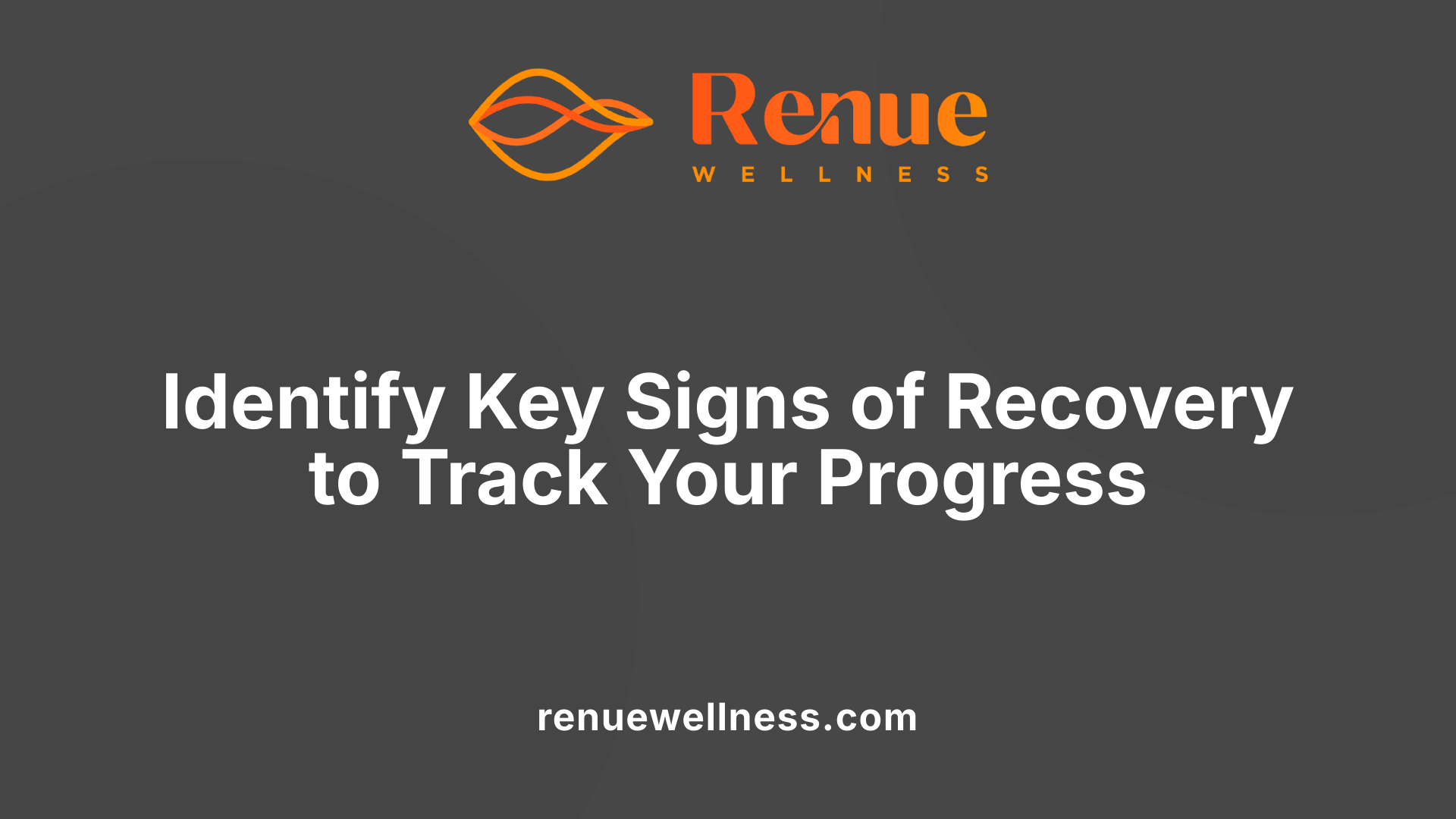 Identify Key Signs of Recovery to Track Your Progress