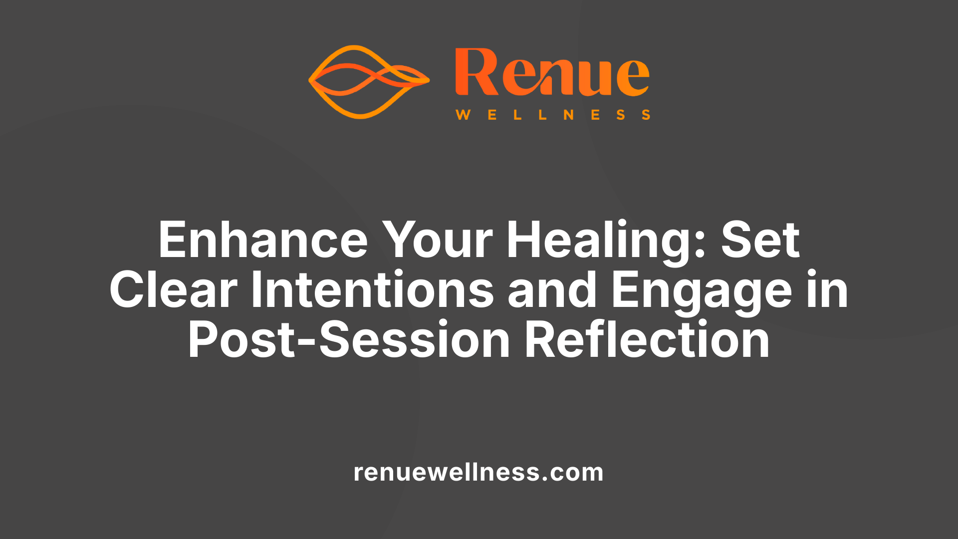 Enhance Your Healing: Set Clear Intentions and Engage in Post-Session Reflection