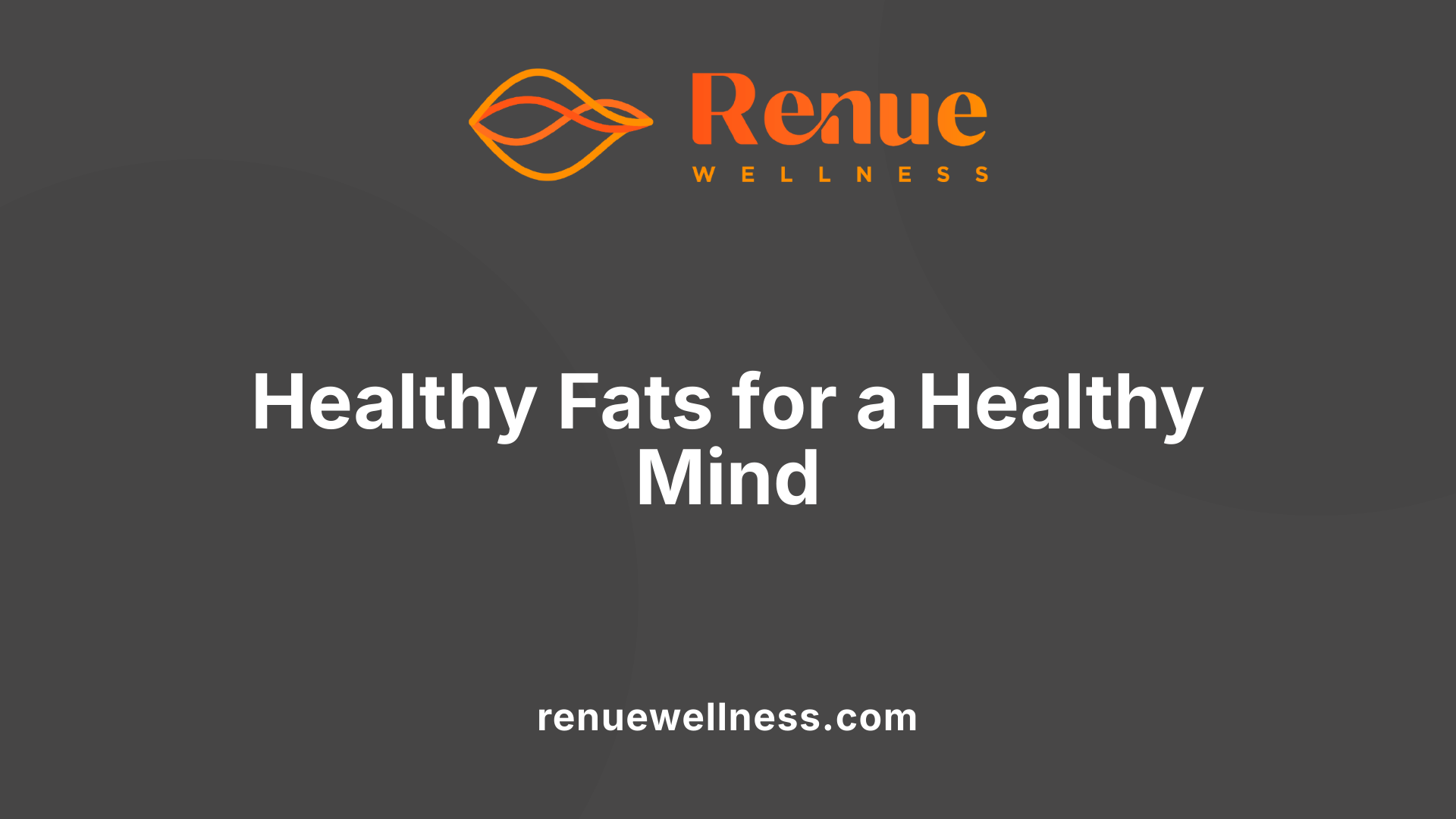 Healthy Fats for a Healthy Mind