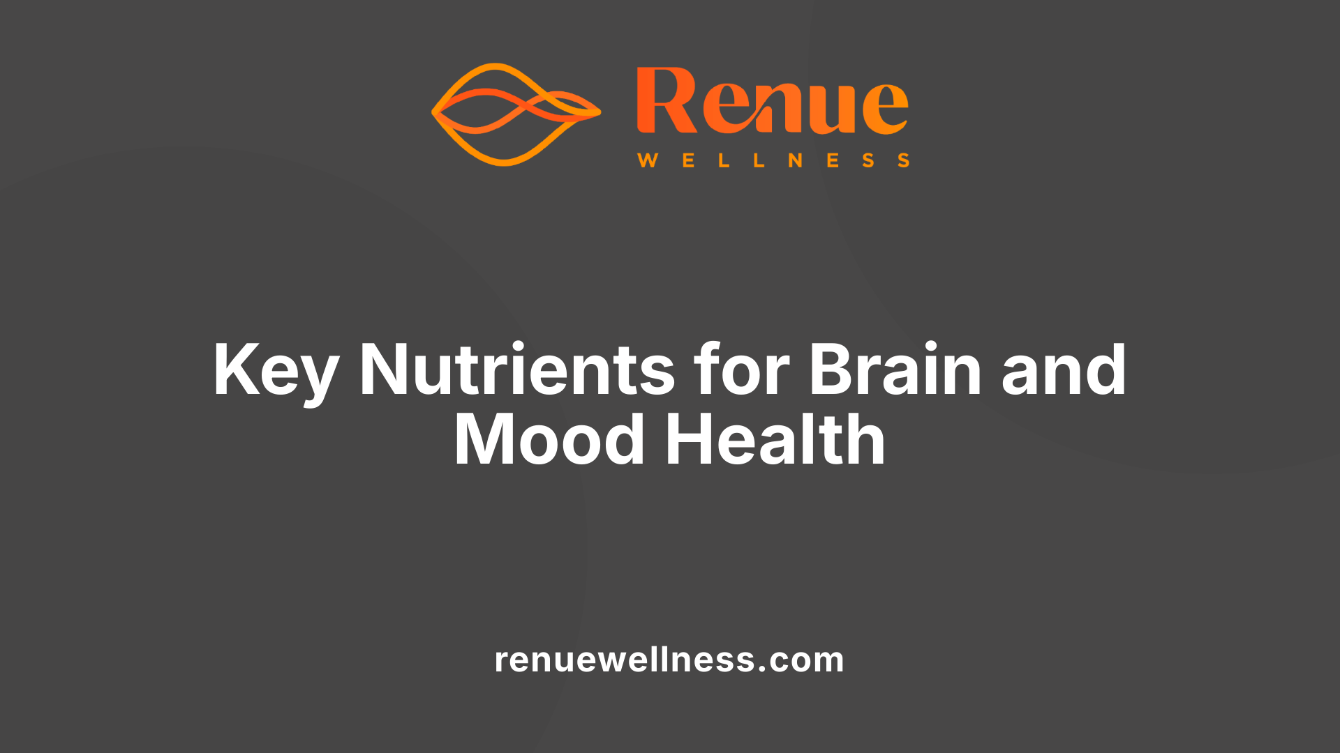 Key Nutrients for Brain and Mood Health