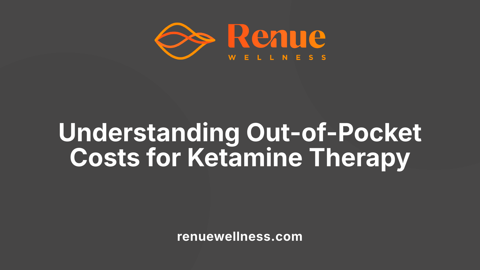 Understanding Out-of-Pocket Costs for Ketamine Therapy