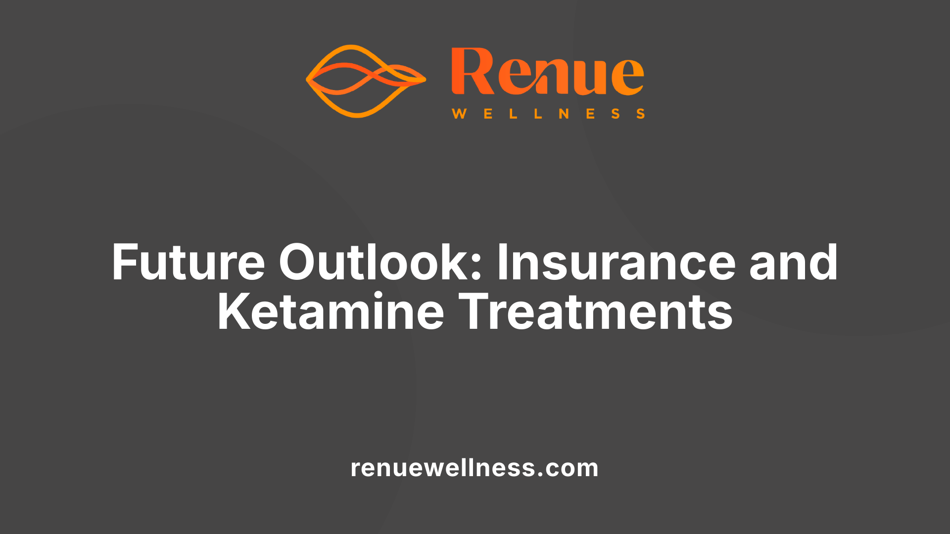 Future Outlook: Insurance and Ketamine Treatments