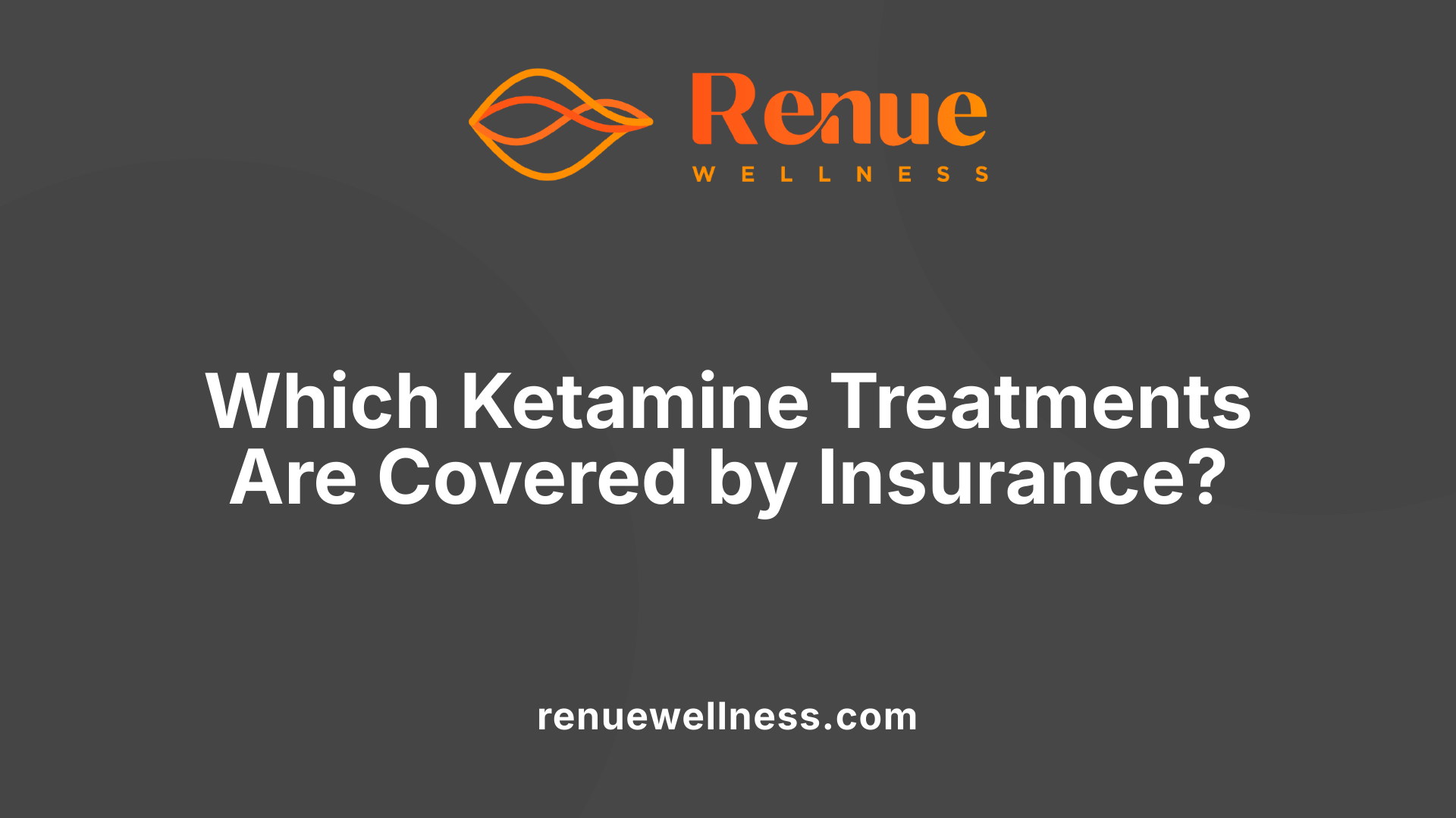 Which Ketamine Treatments Are Covered by Insurance?