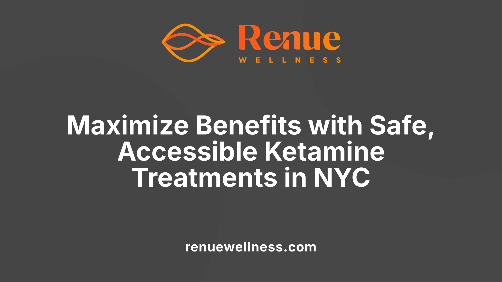 Maximize Benefits with Safe, Accessible Ketamine Treatments in NYC