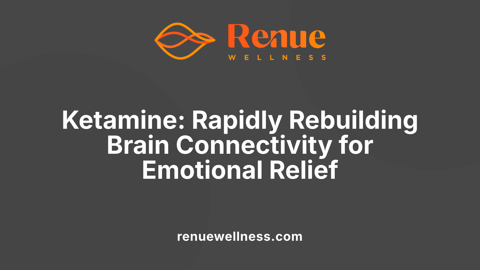 Ketamine: Rapidly Rebuilding Brain Connectivity for Emotional Relief