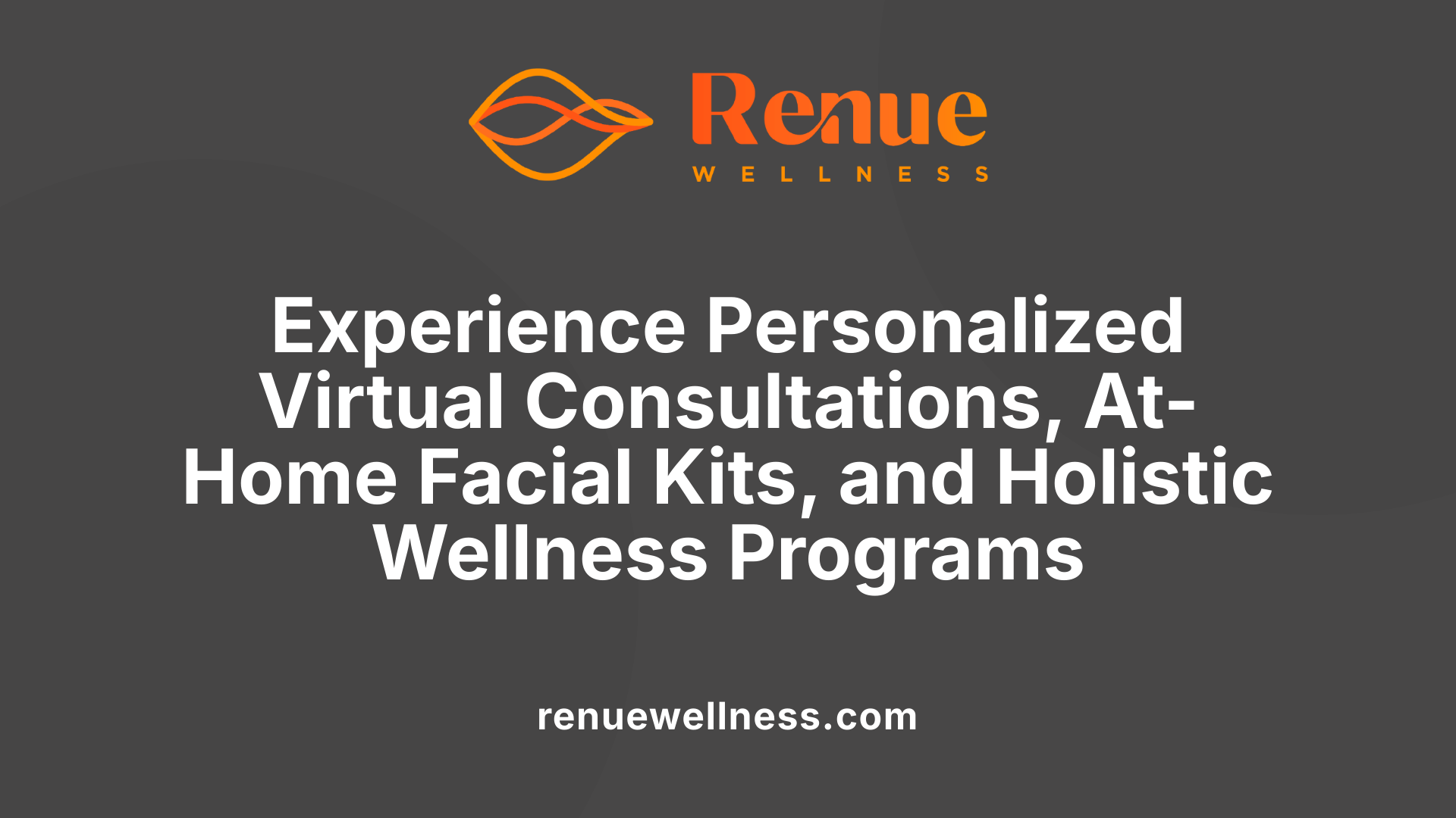 Experience Personalized Virtual Consultations, At-Home Facial Kits, and Holistic Wellness Programs