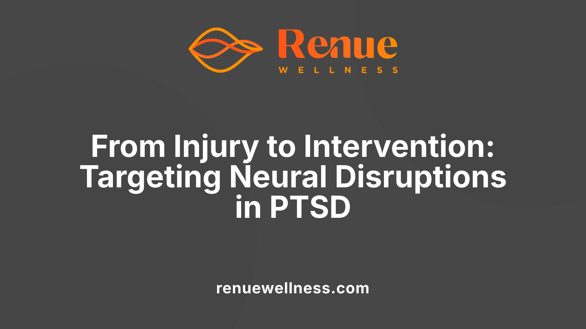 From Injury to Intervention: Targeting Neural Disruptions in PTSD