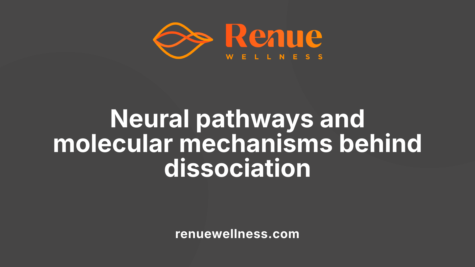 Neural pathways and molecular mechanisms behind dissociation