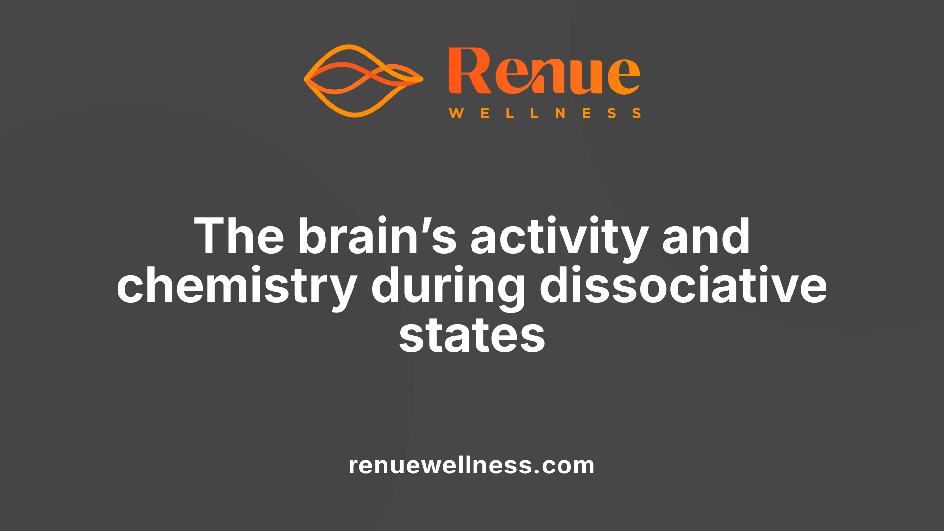 The brain’s activity and chemistry during dissociative states
