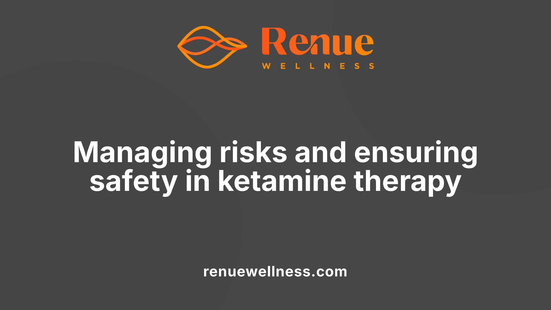 Managing risks and ensuring safety in ketamine therapy
