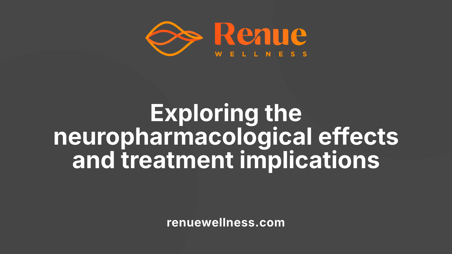 Exploring the neuropharmacological effects and treatment implications
