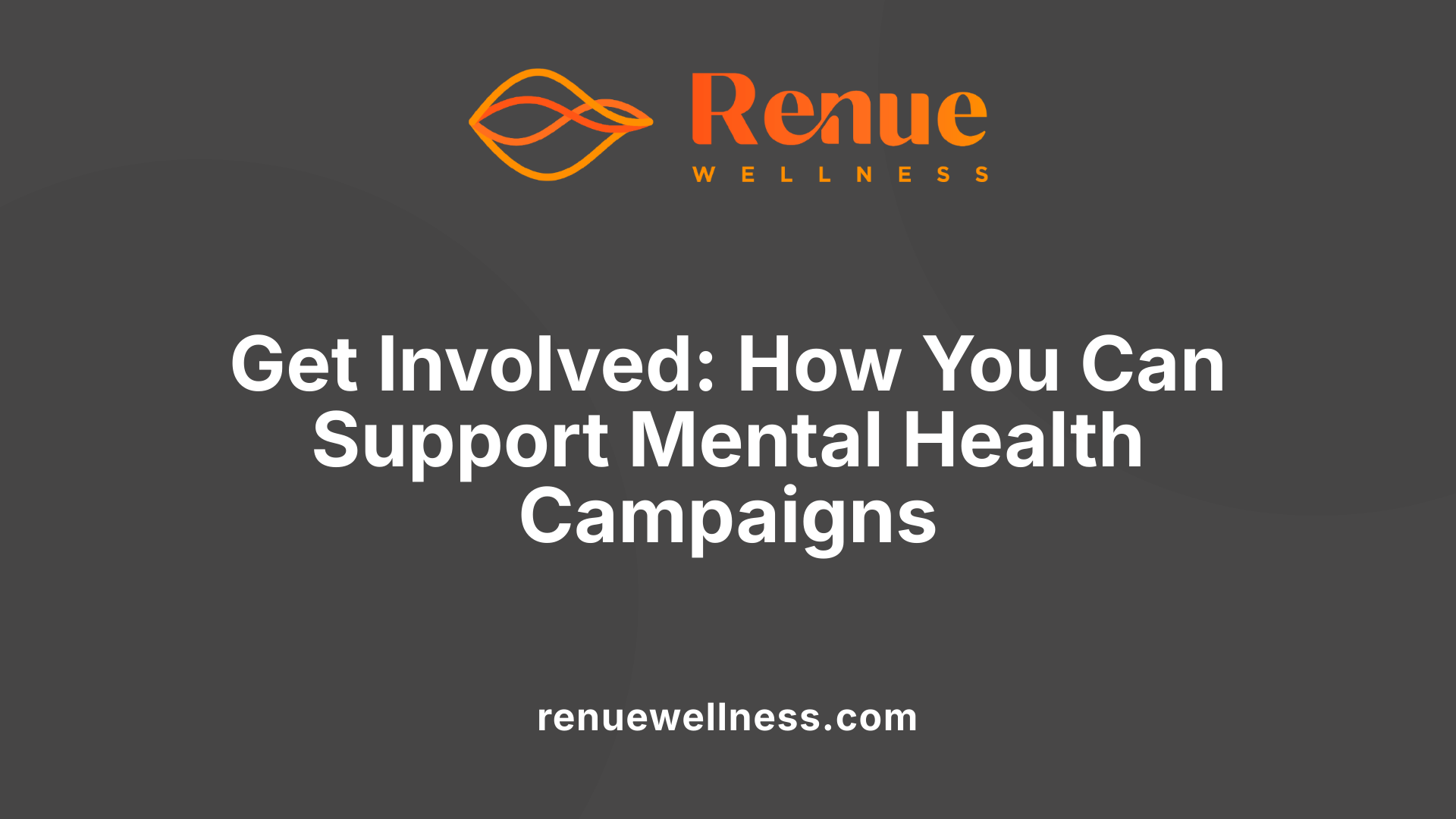 Get Involved: How You Can Support Mental Health Campaigns
