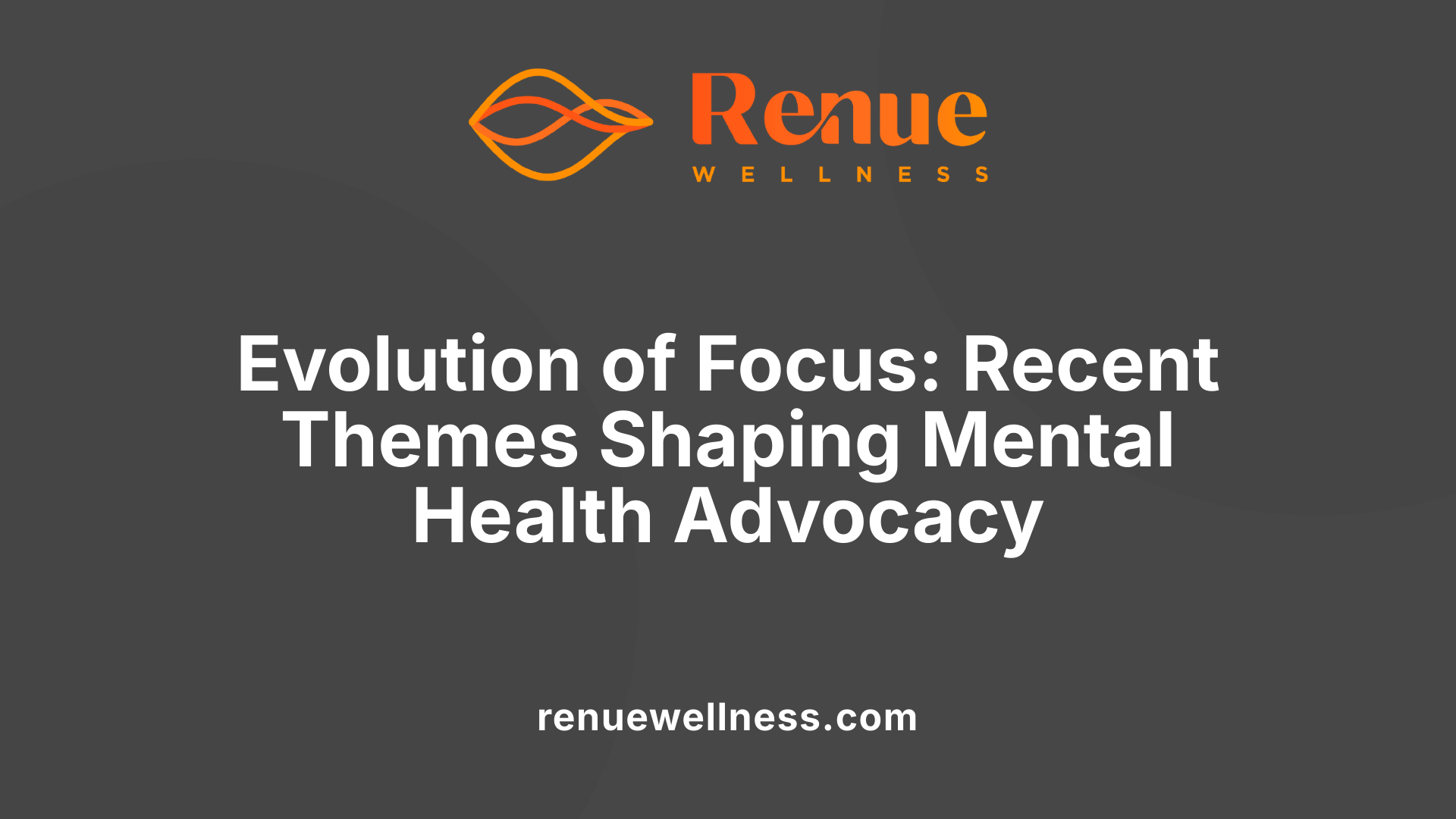 Evolution of Focus: Recent Themes Shaping Mental Health Advocacy
