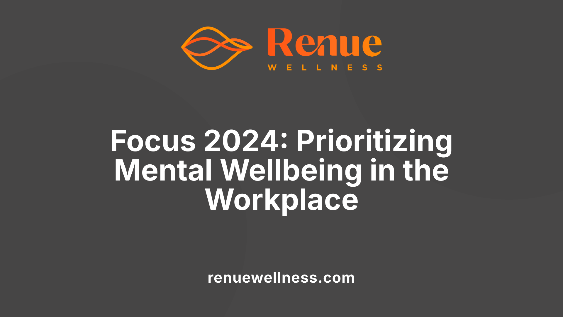 Focus 2024: Prioritizing Mental Wellbeing in the Workplace