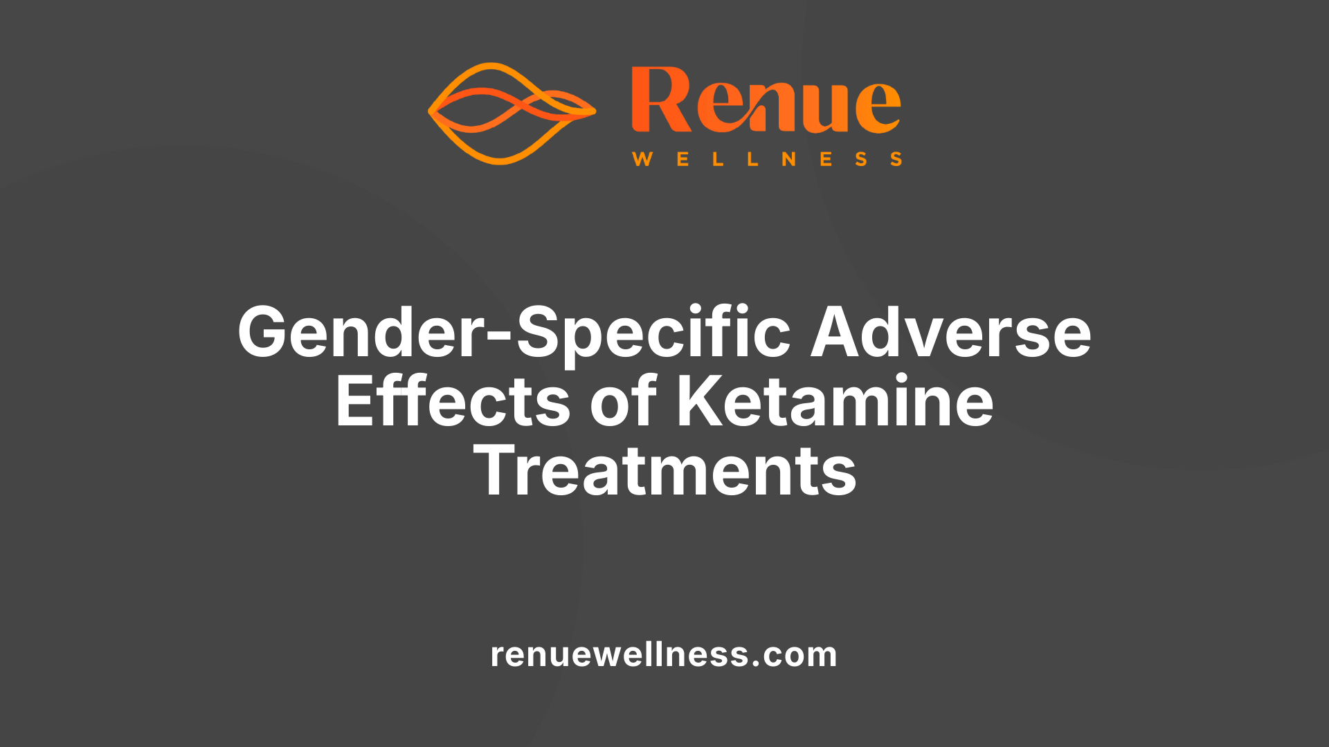 Gender-Specific Adverse Effects of Ketamine Treatments