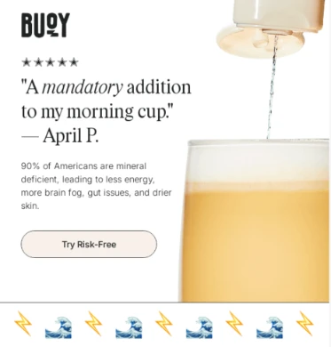 Advertisement for Buoy mineral supplement showing a five-star customer testimonial quote about improving morning drinks, alongside a glass of water with the product being poured in and a “Try Risk-Free” call-to-action button.
