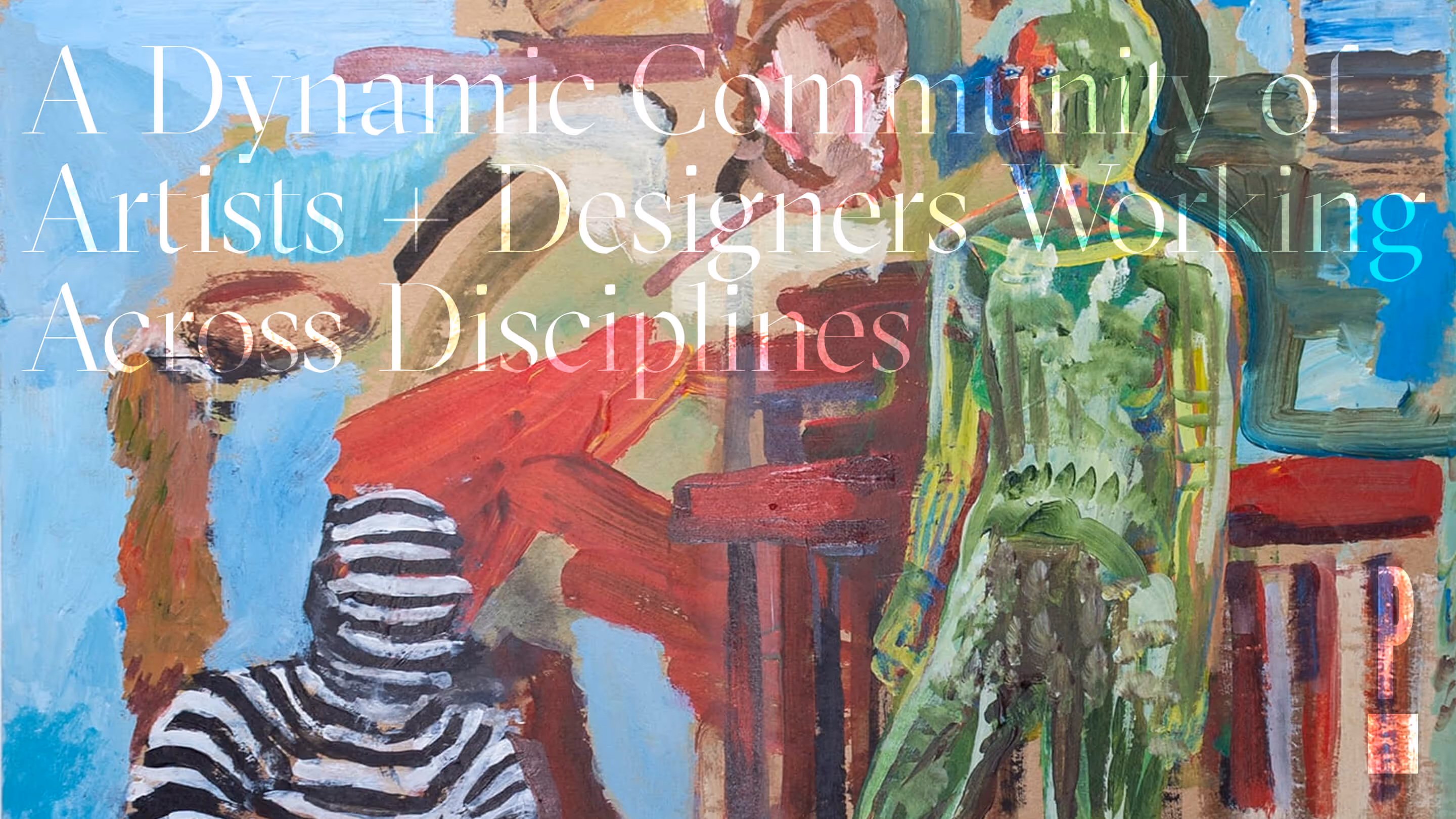 Abstract painting featuring multiple figures in vivid color with overlaid white text reading “A Dynamic Community of Artists + Designers Working Across Disciplines.”