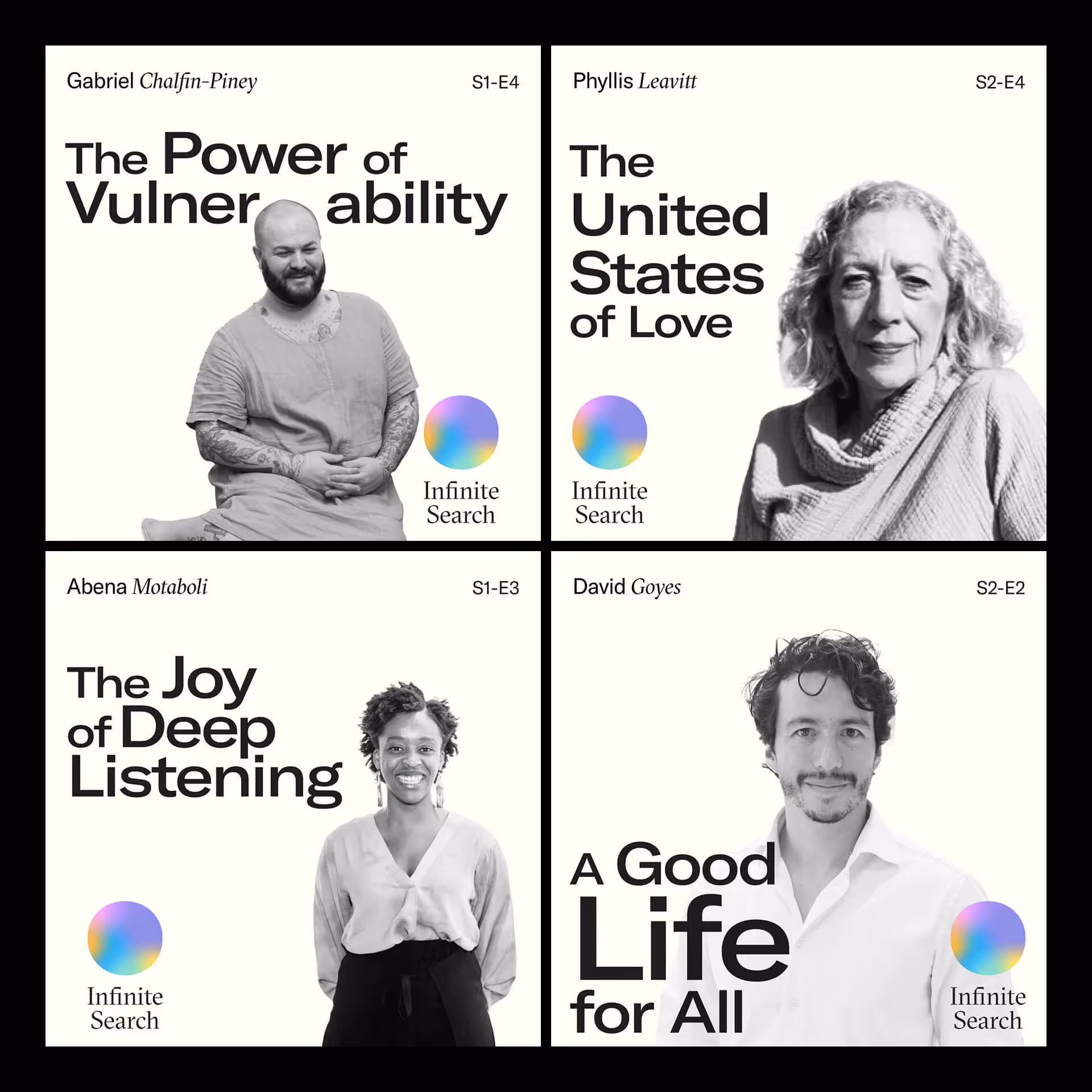 Composite of four podcast artworks for The Infinite Search, featuring portraits of guests and titles including “The Power of Vulnerability,” “The United States of Love,” “The Joy of Deep Listening,” and “A Good Life.” Represents the series’ community-centered strategy built around human connection, authenticity, and introspection.