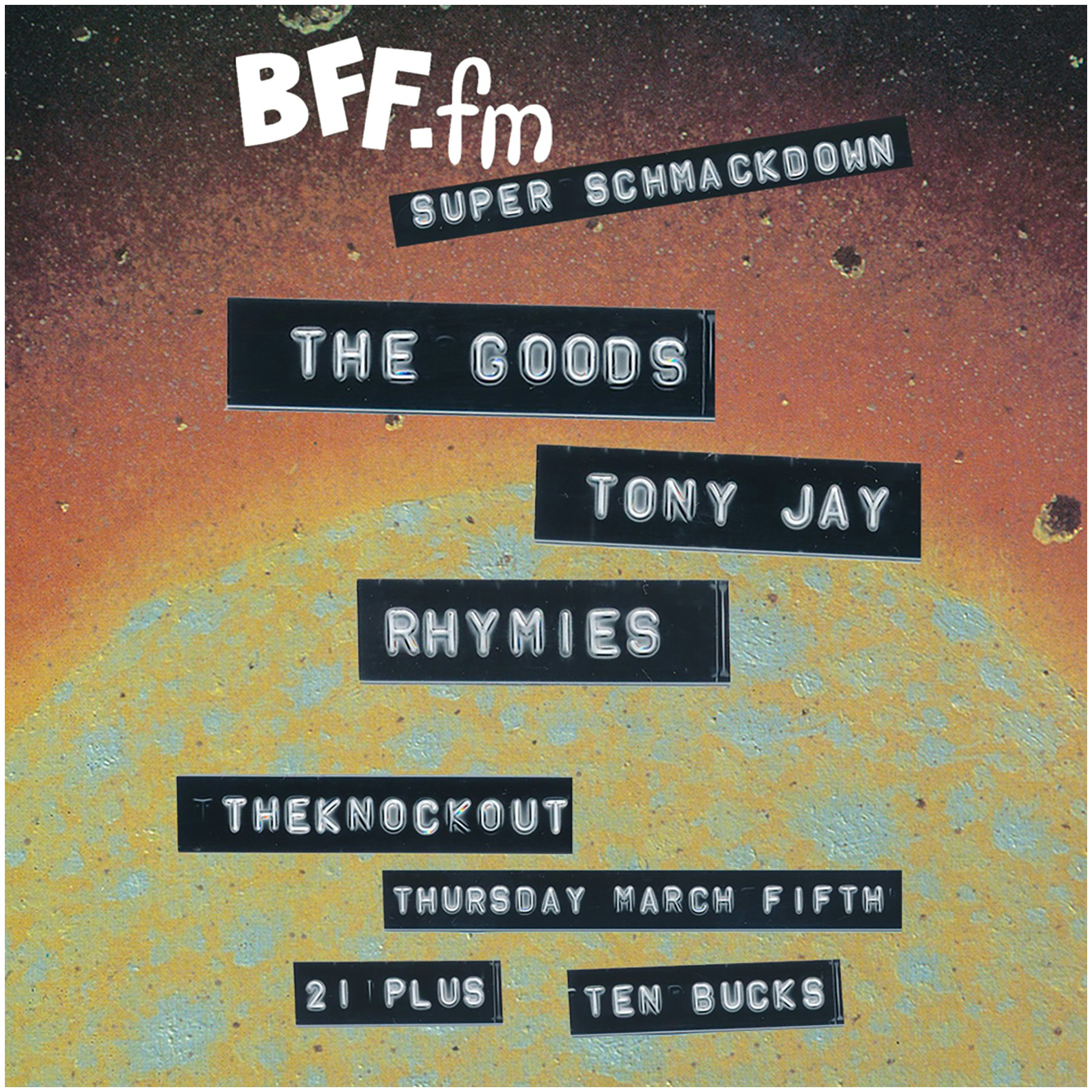 THE BFFFM SUPER SCHMACKDOWN WITH MUSIC BY THE GOODS + TONY JAY + RHYMIES