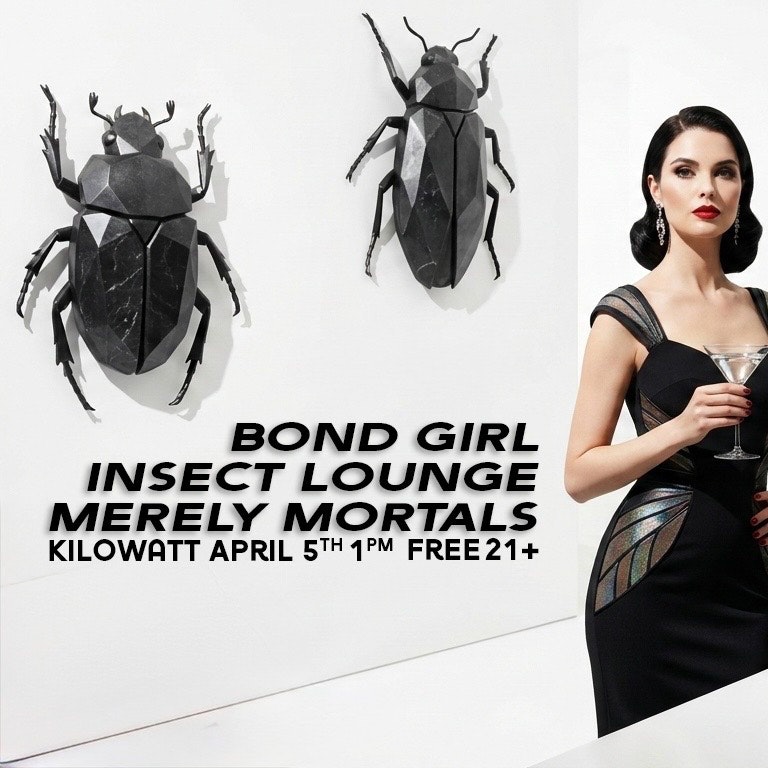 Bond Girl, Insect Lounge and Merely Mortals