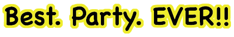 Text reading 'Best. Party. EVER!!' in bold black letters with a yellow outline.