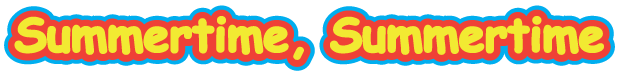 Text reading 'Summertime, Summertime' in bold yellow letters with red outline and blue shadow.