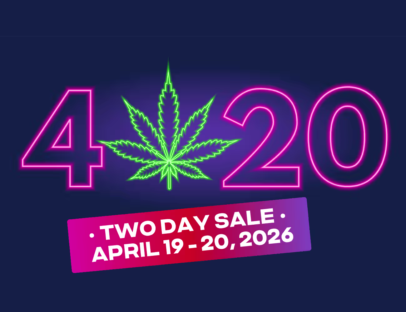 Neon-style “4/20” graphic with a glowing green cannabis leaf between the numbers, set on a dark blue background, with a pink banner reading “Two Day Sale • April 19–20, 2026