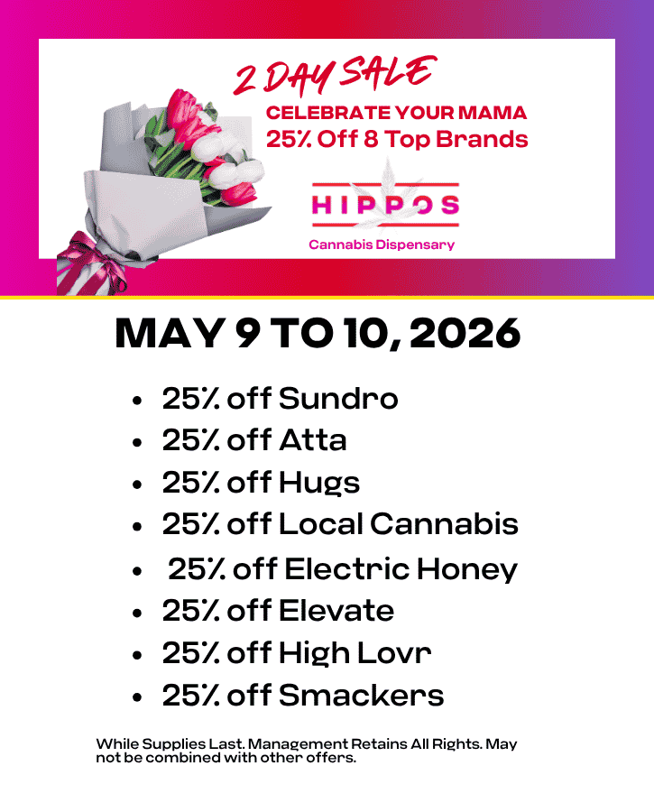 Mother’s Day Two Day Sale (5.9-5.10) 25% off Sundro 25% off Atta 25% off Hugs 25% off Local Cannabis 25% off Electric Honey 25% off Elevate 25% off High Lovr 25% off Smackers