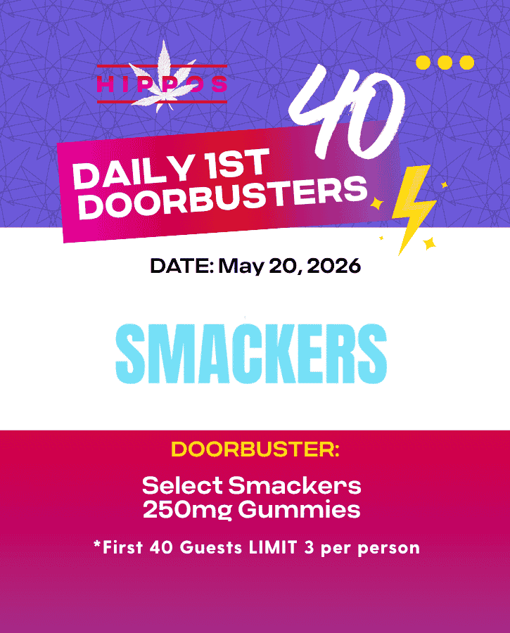 Hippos Daily 1st 40 Doorbusters 05.20.26 40% off Smackers 250g Gummies First 40 Guests Limit 3 Per Person