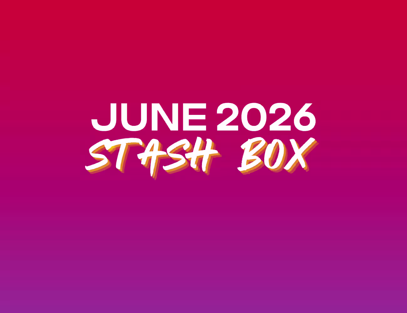 Bright pink-to-purple gradient graphic with bold white text reading “JUNE 2026” above stylized handwritten text that says “STASH BOX” in white with orange shadow accents.