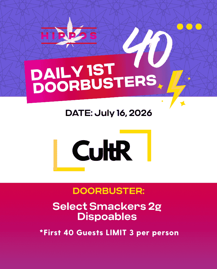 First Forties Hippos Daily 1st 40 Doorbusters July 16 2026 40% off Select Smackers 2g Dispoables First 40 Guests Limit 3 Per Person