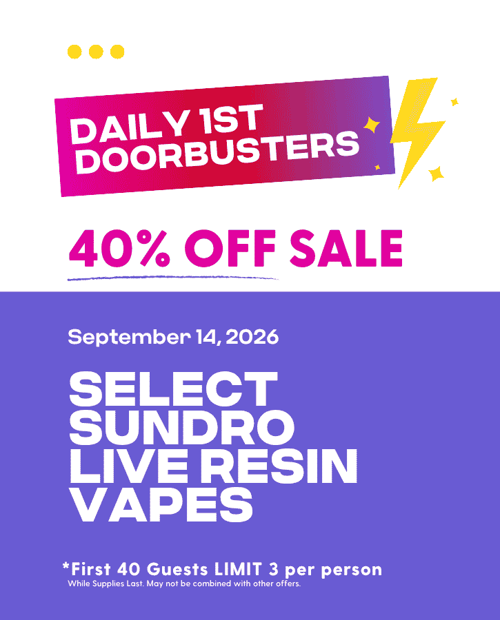 First Forties Hippos Daily 1st 40 Doorbusters Sept 14 2026 40% off Select Sundro Live Resin Vapes First 40 Guests Limit 3 Per Person