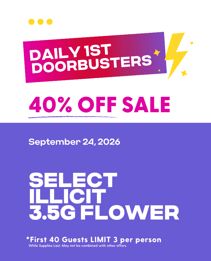 First Forties Hippos Daily 1st 40 Doorbusters Sept 24 2026 40% off Select Illicit 3.5g Flower First 40 Guests Limit 3 Per Person