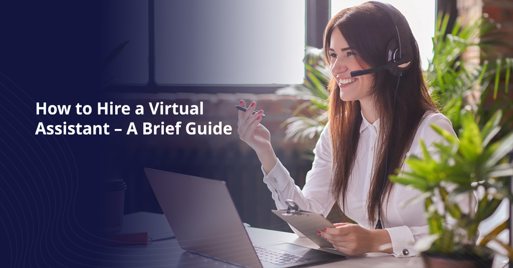 How to Hire a Virtual Assistant – A Brief Guide