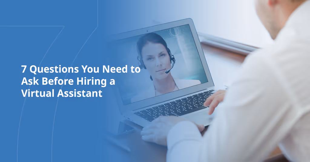 7 Questions You Need to Ask Before Hiring a Virtual Assistant